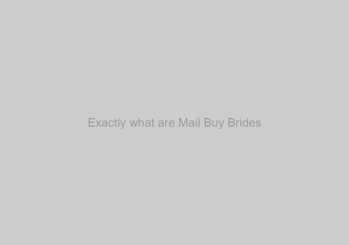 Exactly what are Mail Buy Brides?